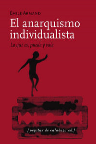 Kniha El anarquismo individualista ; Lo que es, puede y vale ; El stirnerismo EMILE ARMAND