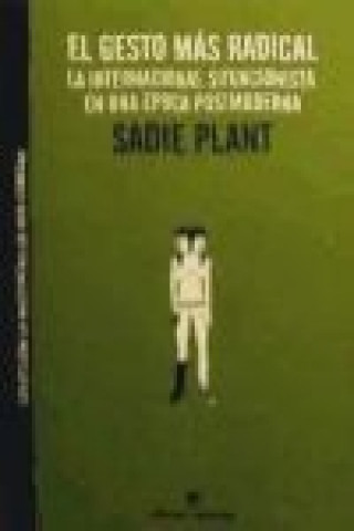 Knjiga El gesto más radical : la Internacional Situacionista en una época postmoderna Sadie Plant