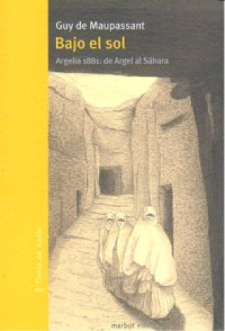 Knjiga Bajo el sol : Argelia 1881 : de Argel al Sáhara Guy de Maupassant