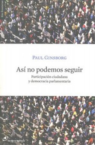 Kniha Así no podemos seguir : participación ciudadana y democracia parlamentaria Paul Anthony Ginsborg