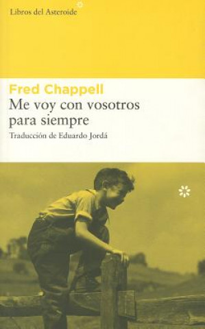 Carte Me Voy Con Vosotros Para Siempre = I Am One of You Forever Fred Chappell