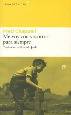 Knjiga Me Voy Con Vosotros Para Siempre = I Am One of You Forever Fred Chappell