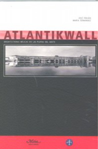 Kniha Atlantikwall : arquitecturas bélicas en las playas del Oeste María Fernández Rebollido