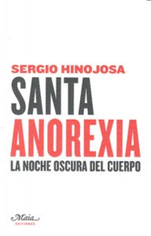 Könyv Santa anorexia : la noche oscura del cuerpo Sergio Hinojosa Aguayo