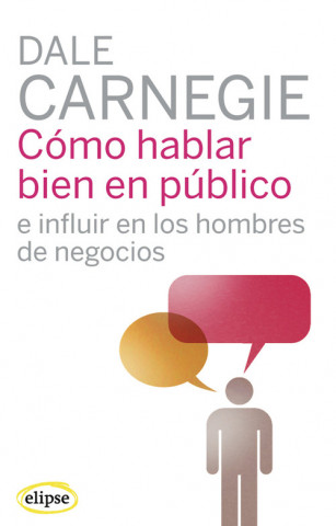 Könyv Cómo hablar bien en público e influir en los hombres de negocios Dale Carnegie