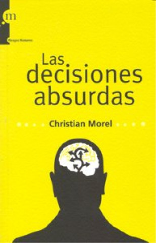 Könyv Las decisiones absurdas : sociología de los errores radicales y persistentes Christian Morel