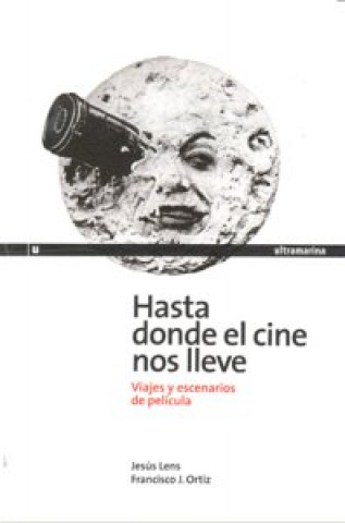 Kniha Hasta donde el cine nos lleve : viajes y escenarios de película Jesús Lens Espinosa