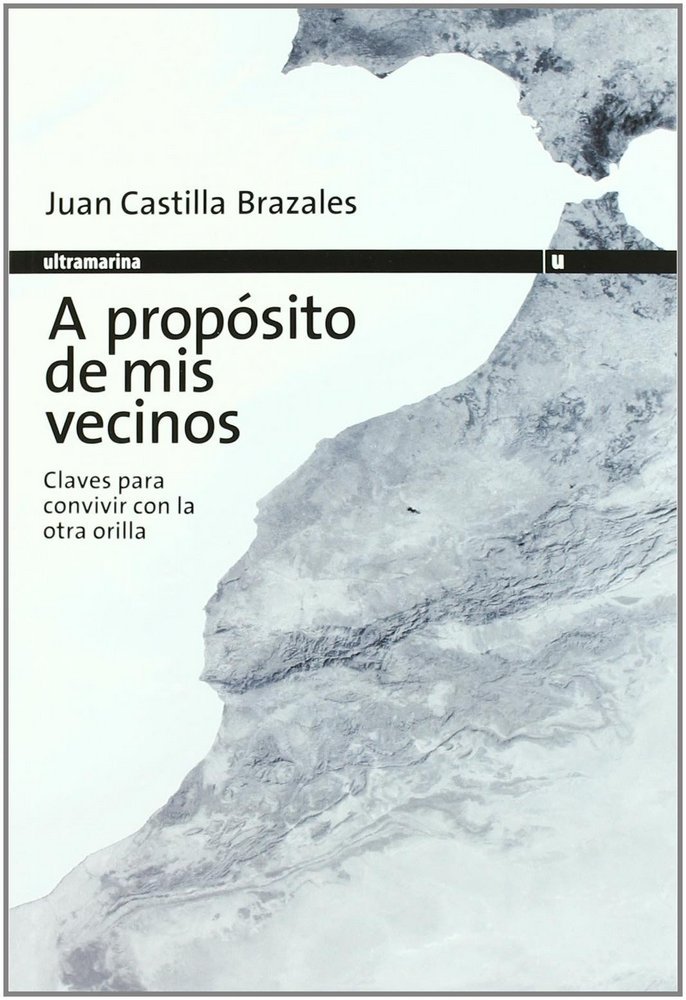 Książka A propósito de mis vecinos : claves para convivir con la otra orilla Juan Castilla Brazales