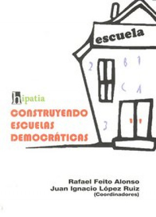 Kniha Construyendo escuelas democráticas Rafael Feito Alonso