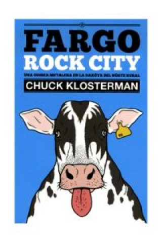 Książka Fargo rock city : una odisea metalera en Dakota del Norte Chuck Klosterman