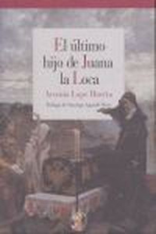 Kniha El último hijo de Juana la Loca Arsenio Lope Huerta