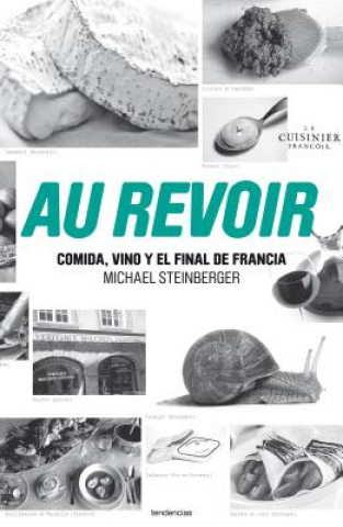 Kniha Au Revoir: Comida, Vino y el Final de Francia = Au Revoir Michael Steinberg