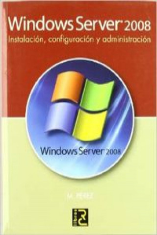 Книга Windows Server 2008 : instalación, configuración y administración María Pérez Marques