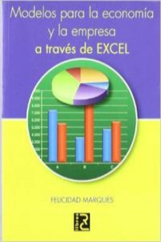 Kniha Modelos para la economía y la empresa a través de Excel Felicidad Marqués Asensio