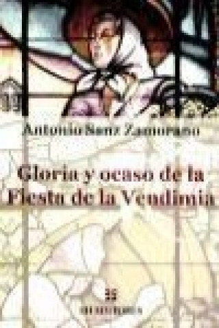 Kniha Gloria y ocaso de la fiesta de la vendimia Antonio Sanz Zamorano