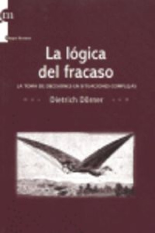 Kniha La lógica del fracaso : la toma de decisiones en situaciones complejas Dietrich Dörner