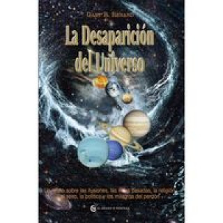 Könyv DESAPARICIÓN DEL UNIVERSO, LA UN RELATO SOBRE LAS ILUSIONES, LAS VIDAS PASADAS, LA RELIGIÓN, EL SEXO, LA POLÍTICA Y LOS MILAGROS DEL PERDÓN GARY RENARD