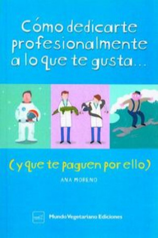 Kniha Cómo dedicarte profesionalmente a lo que te gusta y que te paguen por ello Ana Moreno