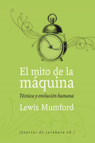 Kniha El mito de la máquina : técnica y evolución humana LEWIS MUMFORD