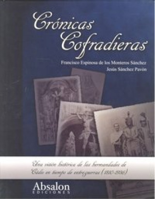 Książka Crónicas cofradieras : las hermandades en tiempo de entreguerras (1810-1936) Francisco Espinosa de los Monteros Sánchez