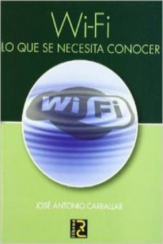 Kniha Wi-Fi : lo que se necesita conocer José A. Carballar Falcón