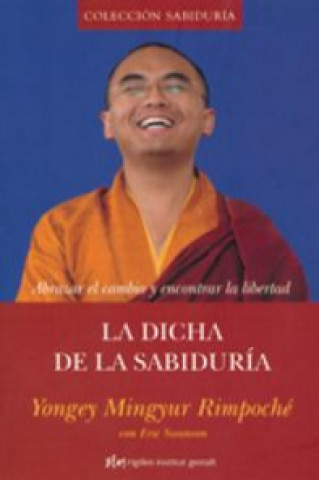 Carte DICHA DE LA SABIDURÍA, LA ABRAZAR EL CAMBIO Y ENCONTRAR LA LIBERTAD YONGEY MINGYUR RINPOCHE