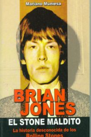 Kniha Brian Jones, el Stone maldito : la historia desconocida de los Rolling Stones Mariano Muniesa Caveda