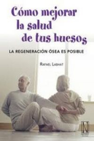 Kniha Cómo mejorar la salud de tus huesos Rafael Labhat Rodríguez de Baturones y Romero