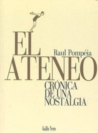 Kniha El Ateneo : crónica de una nostalgia Raul Pompéia