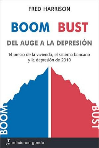 Könyv Boom Bust, del auge a la depresión : el precio de la vivienda, el sistema bancario y la depresión de 2010 Fred Harrison