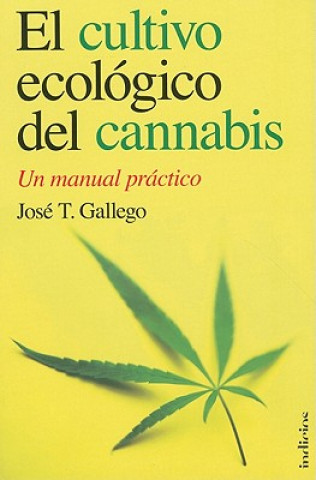 Книга El Cultivo Ecologico del Cannabis: Un Manual Practico = The Organic Cultivation of Cannabis JOSE LUIS GALLEGO SANCHEZ