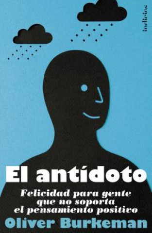Книга El Antidoto: Felicidad Para Gente Que No Soporta el Pensamiento Positivo = The Antidote Oliver Burkeman