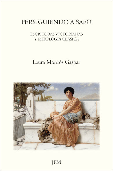 Книга Persiguiendo a Safo : escritoras victorianas y mitología clásica Laura Monros Gaspar