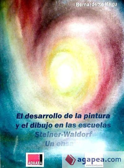 Kniha El desarrollo de la pintura y el dibujo en las escuelas Stneir-Waldorf : un ensayo Bernadette Hégu