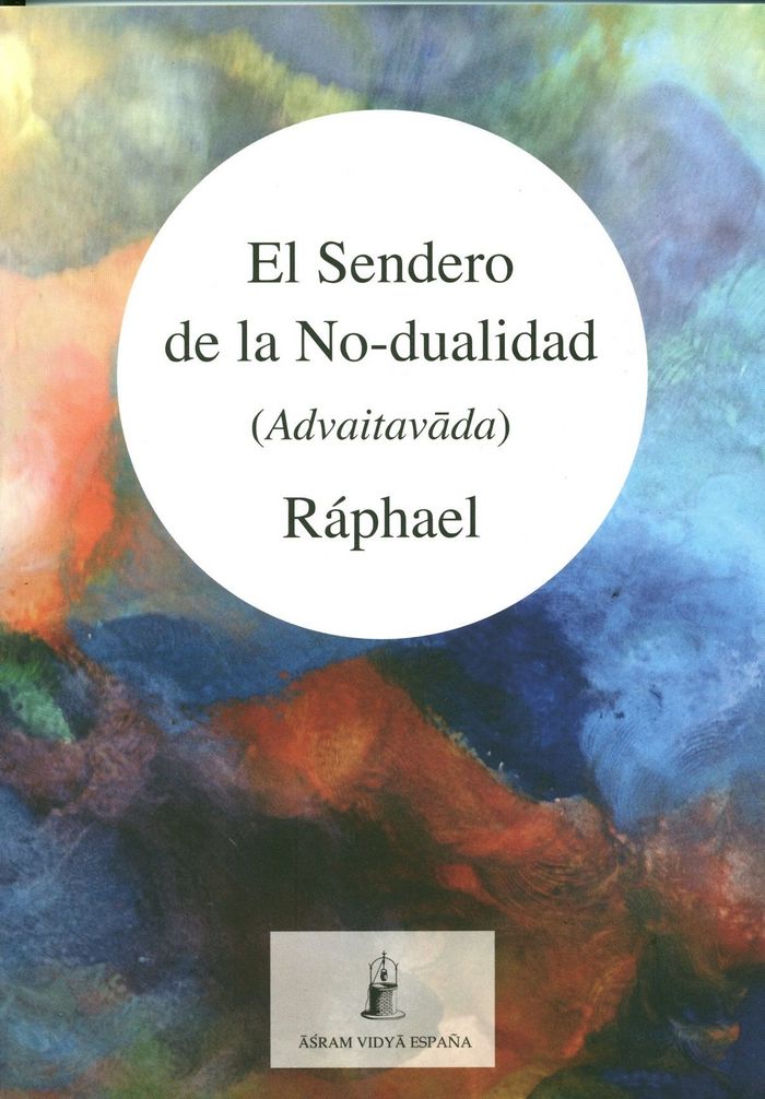 Carte El sendero de la no-dualidad : advaitavada Raphael