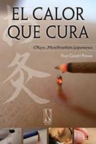 Kniha El calor que cura : Okyu : moxibustión japonesa FELIP CAUDET PIÑANA