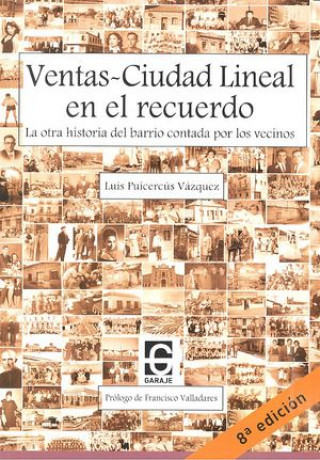 Kniha Ventas Ciudad Lineal en el recuerdo : la otra historia del barrio contada por los vecinos Luis Puicercús Vázquez