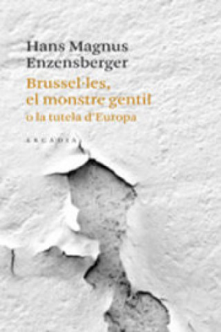 Kniha Brussel·les, el monstre gentil : o la tutela d'Europa Hans Magnus Enzensberger