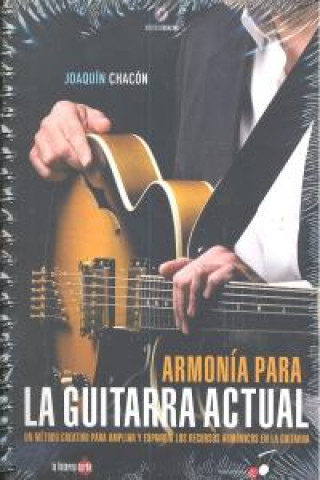 Kniha Armonía para la guitarra actual : un método creativo para ampliar y expandir los recursos armónicos en la guitarra Joaquín Chacón Sánchez