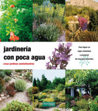 Kniha Jardinería con poca agua : crear jardines semisilvestres Günther Kunkel