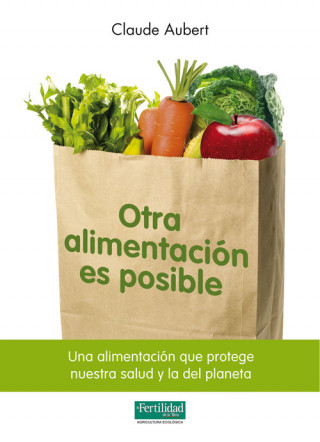 Kniha Otra alimentación es posible : una alimentación que protege nuestra salud y la del planeta CLAUDE AUBERT