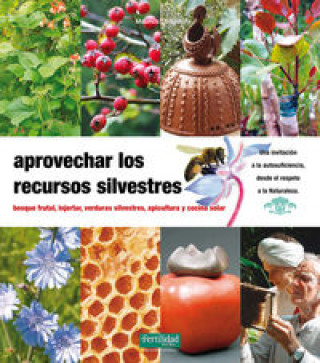 Carte Aprovechar los recursos silvestres : bosque frutal, injertar, verduras silvestres, apicultura y cocina solar MAURICE CHAUDIERE
