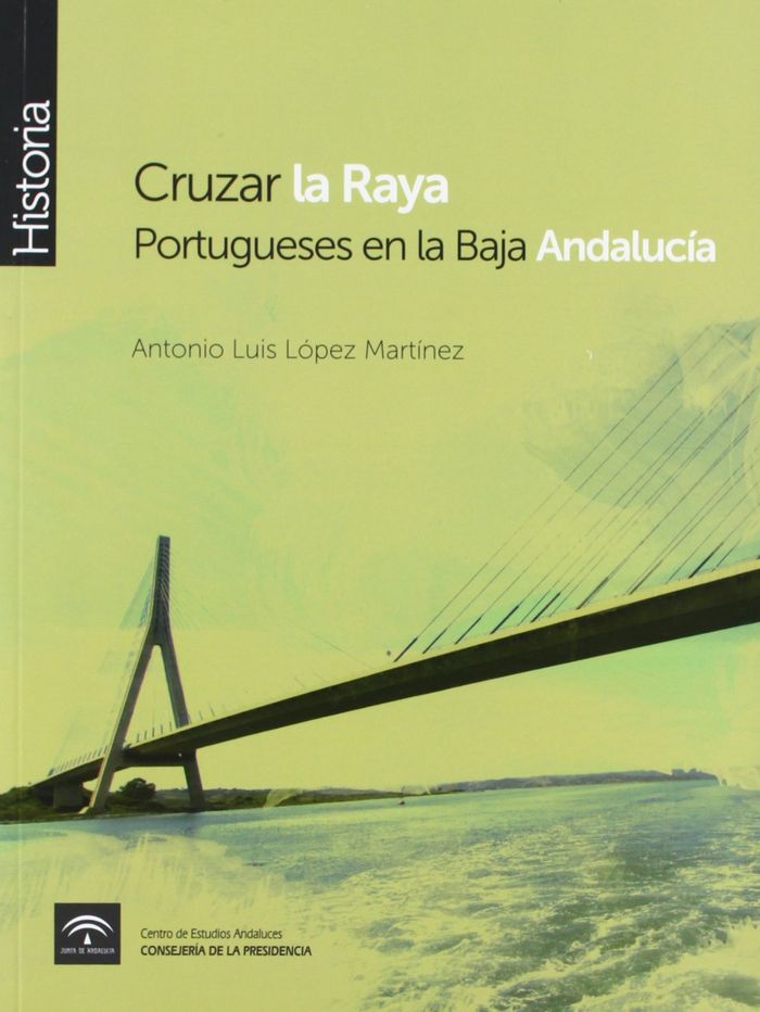 Carte Cruzar la raya : portugueses en la baja Andalucía Antonio Luis López Martínez