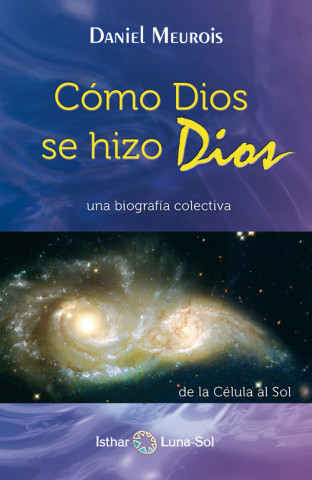 Kniha Cómo dios se hizo Dios : una biografía colectiva : de la célula a Sol Daniel Meurois-Givaudan