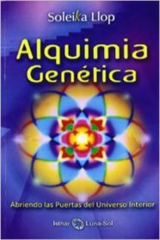 Knjiga Alquimia genética : abriendo las puertas del universo interior Soleika Llop Postic