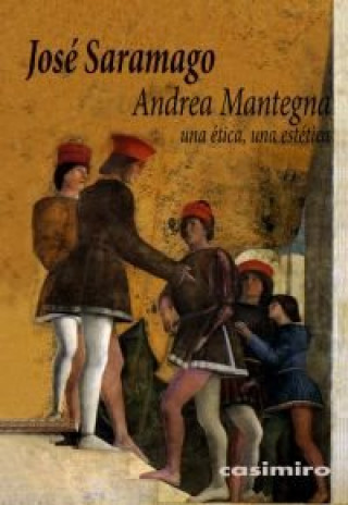 Kniha Andrea Mantegna : una ética, una estética José Saramago