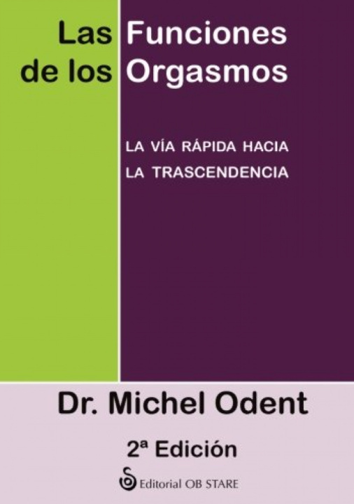 Livre Las funciones de los orgasmos : la vía rápida hacia la trascendencia Michel Odent