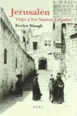 Kniha Jerusalén : viaje a los santos lugares Evelyn Waugh