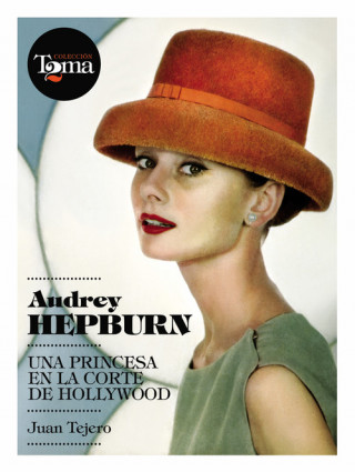 Kniha Andrey Hepburn & Grace Kelly : dos princesas en la corte de Hollywood Juan Tejero
