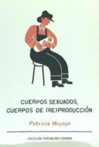 Könyv Cuerpos sexuados, cuerpos de (re)producción Patricia Mayayo Bost